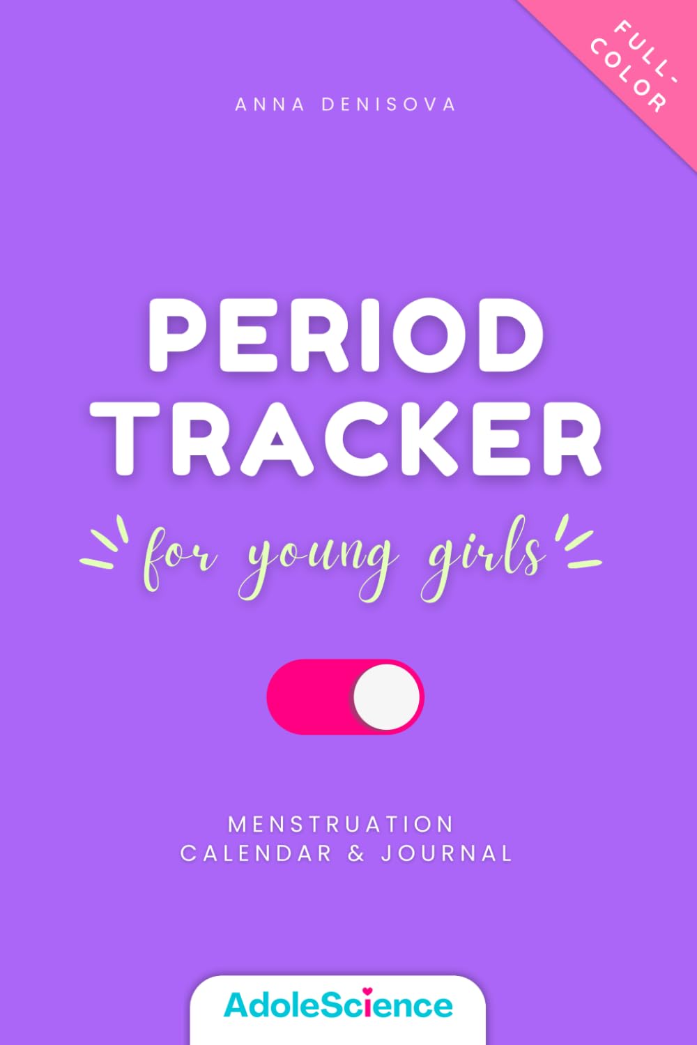 Period Tracker for Young Girls: Menstruation Calendar & Journal for Teens (Full-Color)