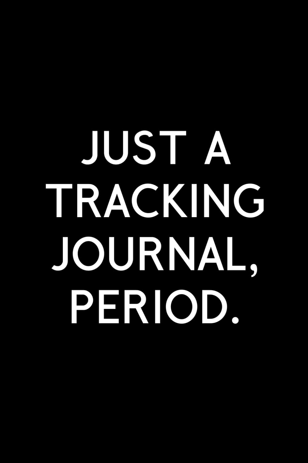 Just a Tracking Journal, Period.