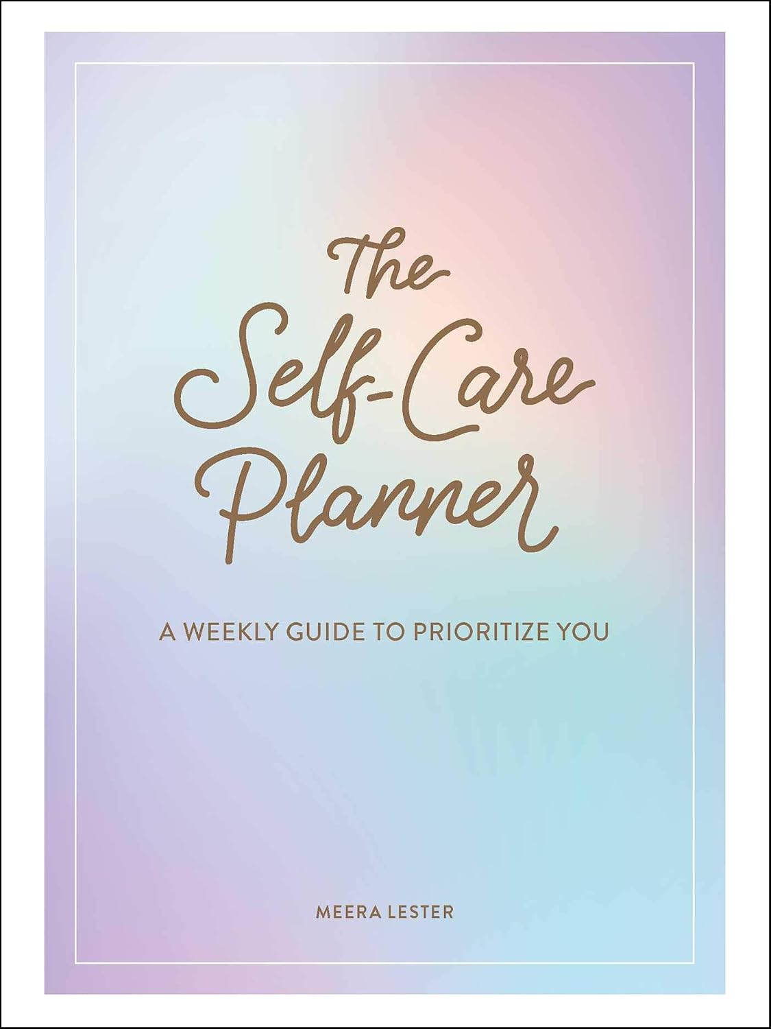 The Self-Care Planner: A Weekly Guide to Prioritize You