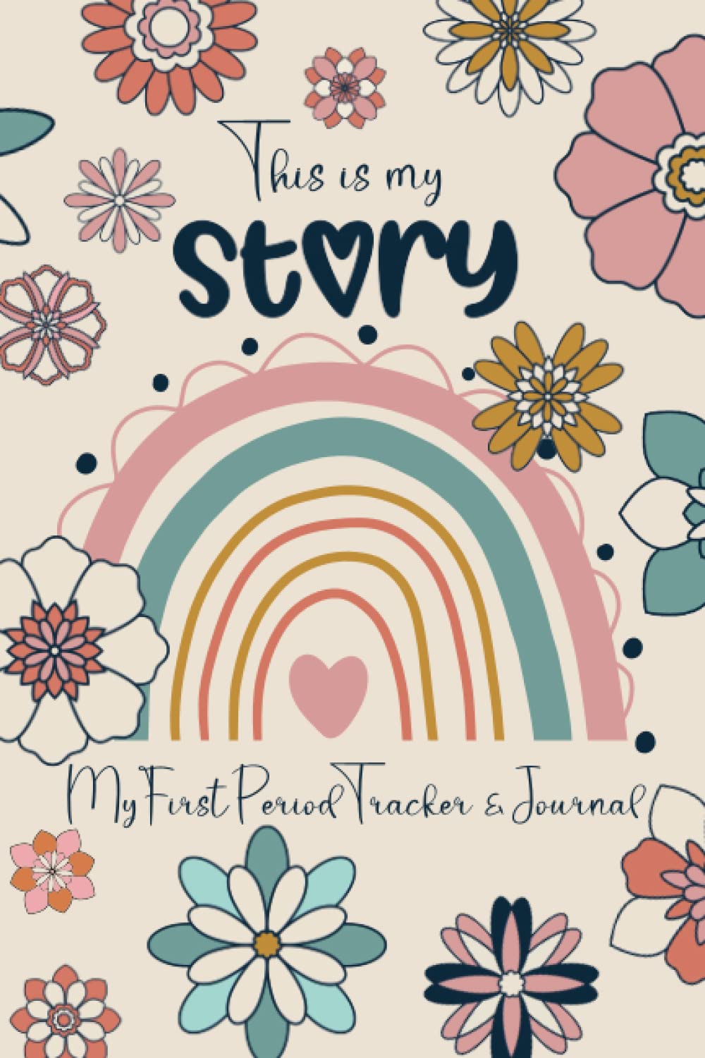 This Is My Story – My First Period Tracker & Journal: Menstrual cycle diary for young girls, teens and women