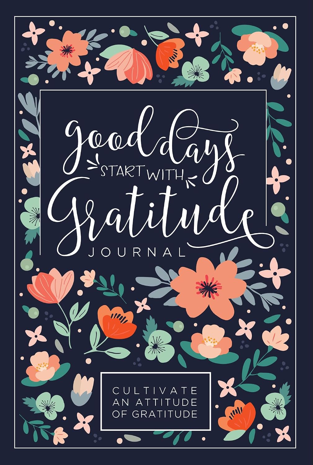 Good Days Start With Gratitude: A 52 Week Guide To Cultivate An Attitude Of Gratitude: Gratitude Journal