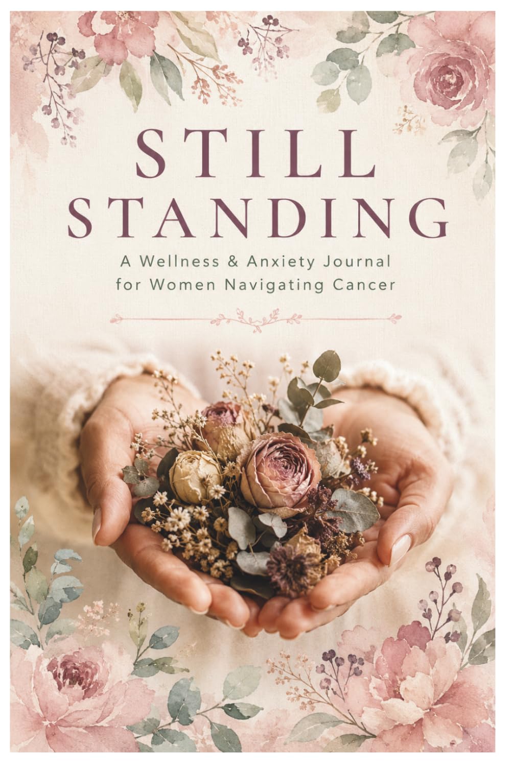 Still Standing: A Guided Wellness & Anxiety Journal for Women Navigating Cancer | 90 Prompts, Weekly Check-Ins & Affirmations